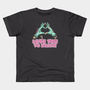 Love you to death Kids T-Shirt